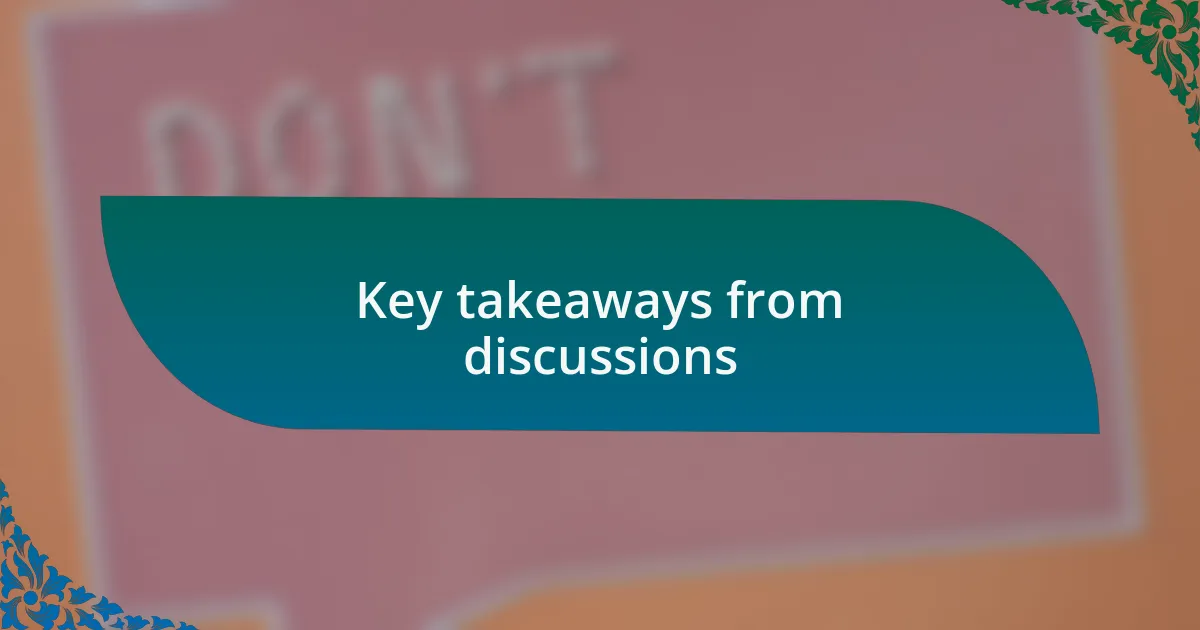 Key takeaways from discussions