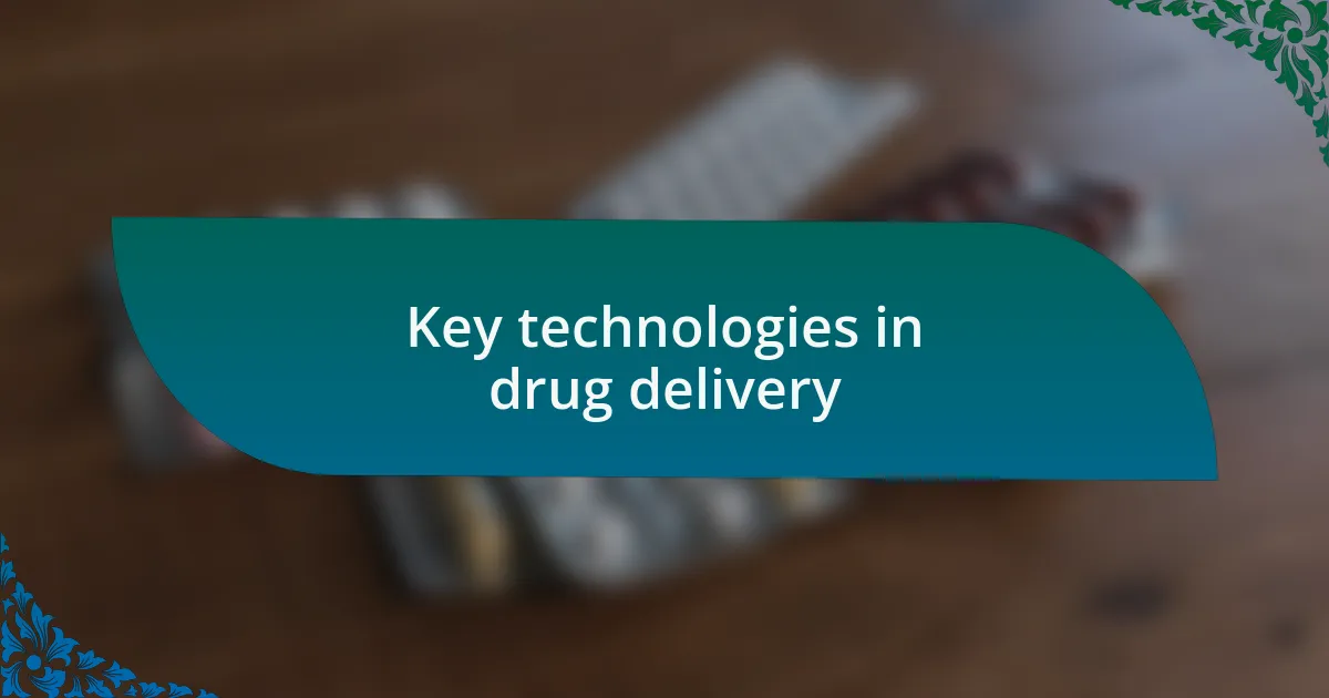 Key technologies in drug delivery