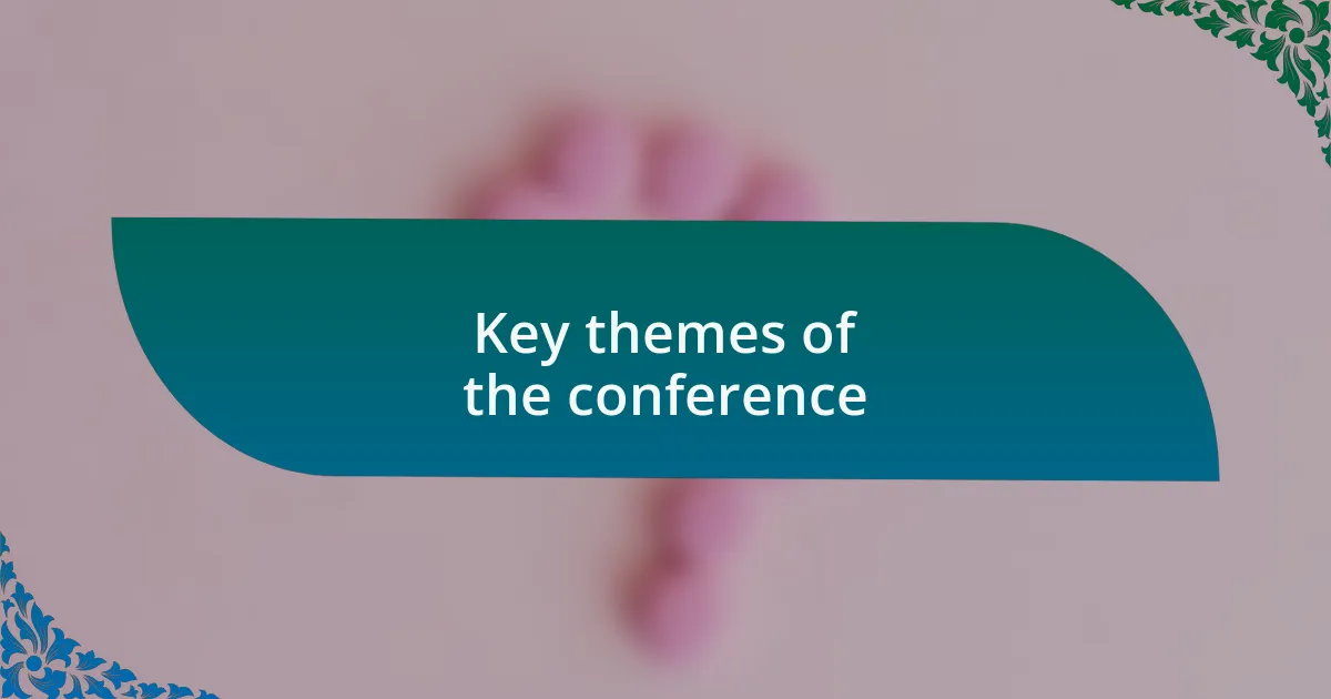 Key themes of the conference