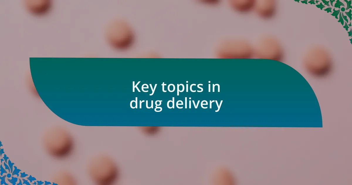 Key topics in drug delivery