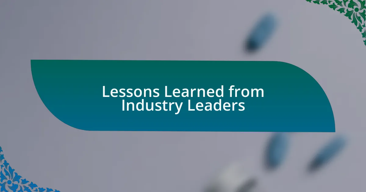 Lessons Learned from Industry Leaders