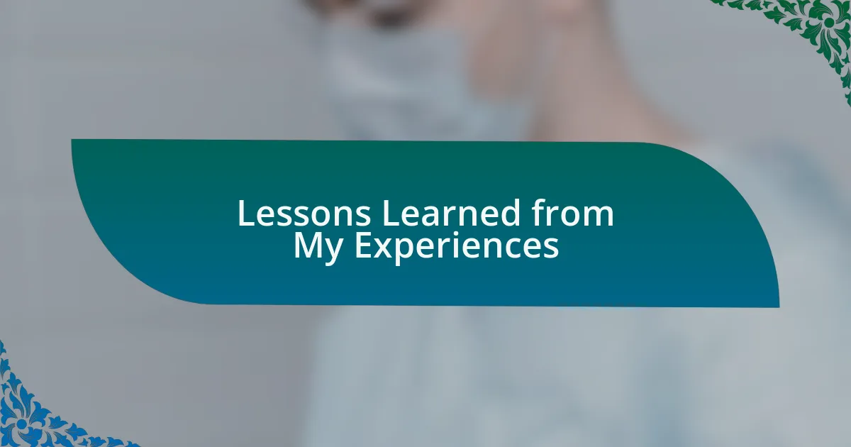 Lessons Learned from My Experiences