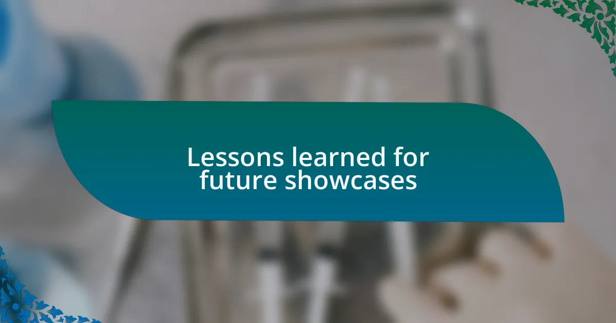Lessons learned for future showcases