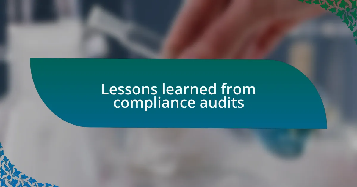 Lessons learned from compliance audits
