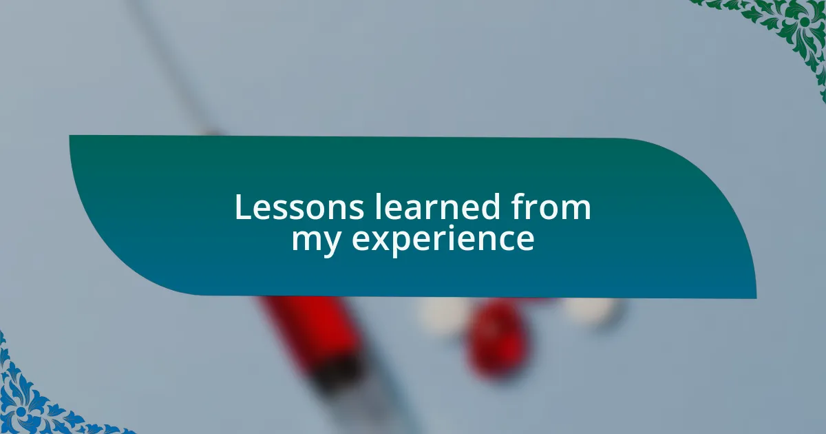Lessons learned from my experience