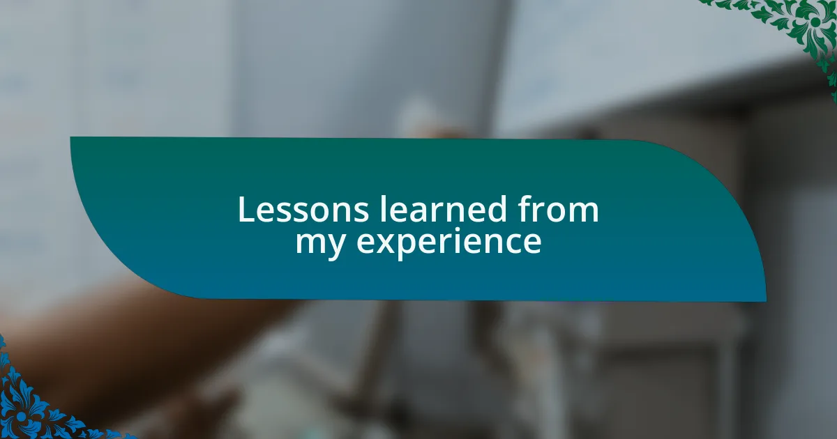 Lessons learned from my experience