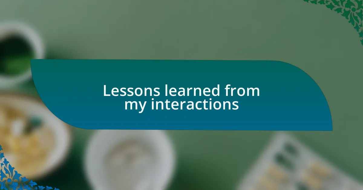 Lessons learned from my interactions