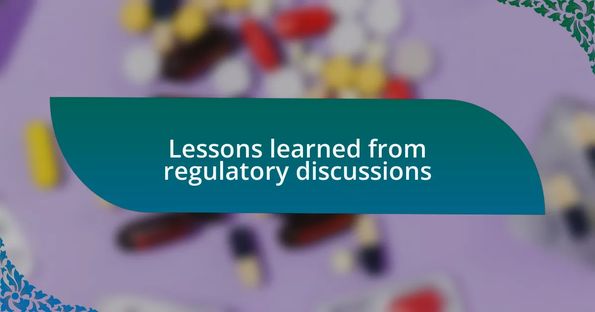 Lessons learned from regulatory discussions