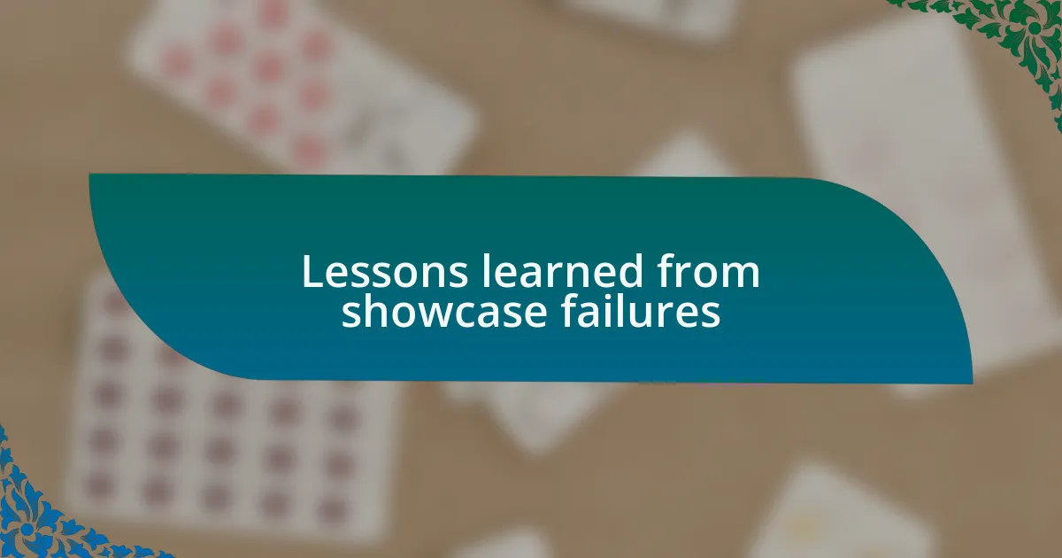 Lessons learned from showcase failures