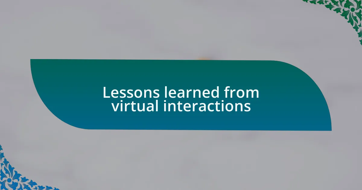 Lessons learned from virtual interactions