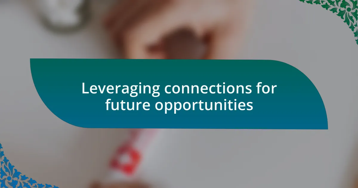 Leveraging connections for future opportunities