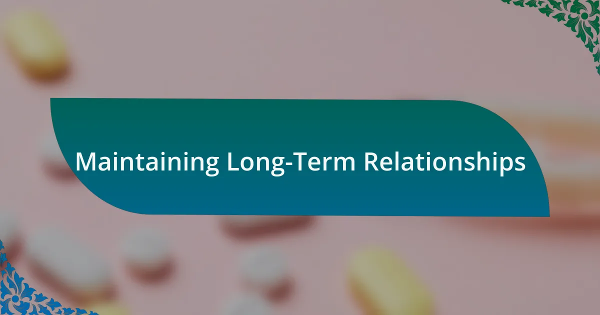 Maintaining Long-Term Relationships