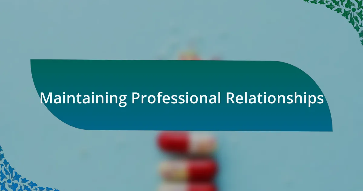 Maintaining Professional Relationships