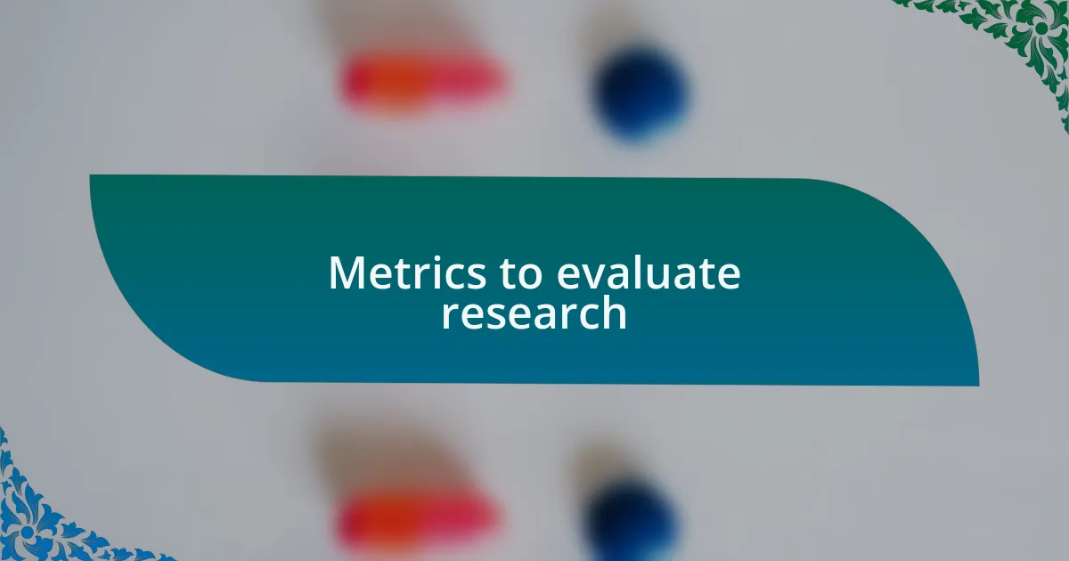 Metrics to evaluate research