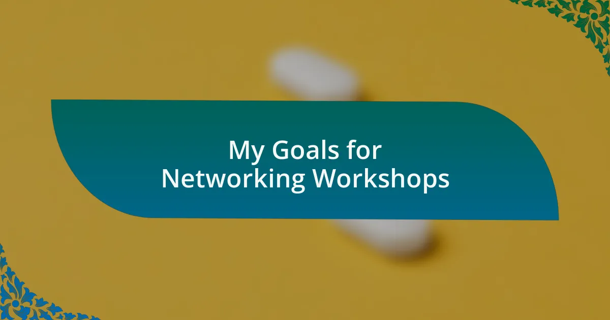 My Goals for Networking Workshops