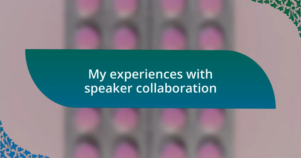 My experiences with speaker collaboration