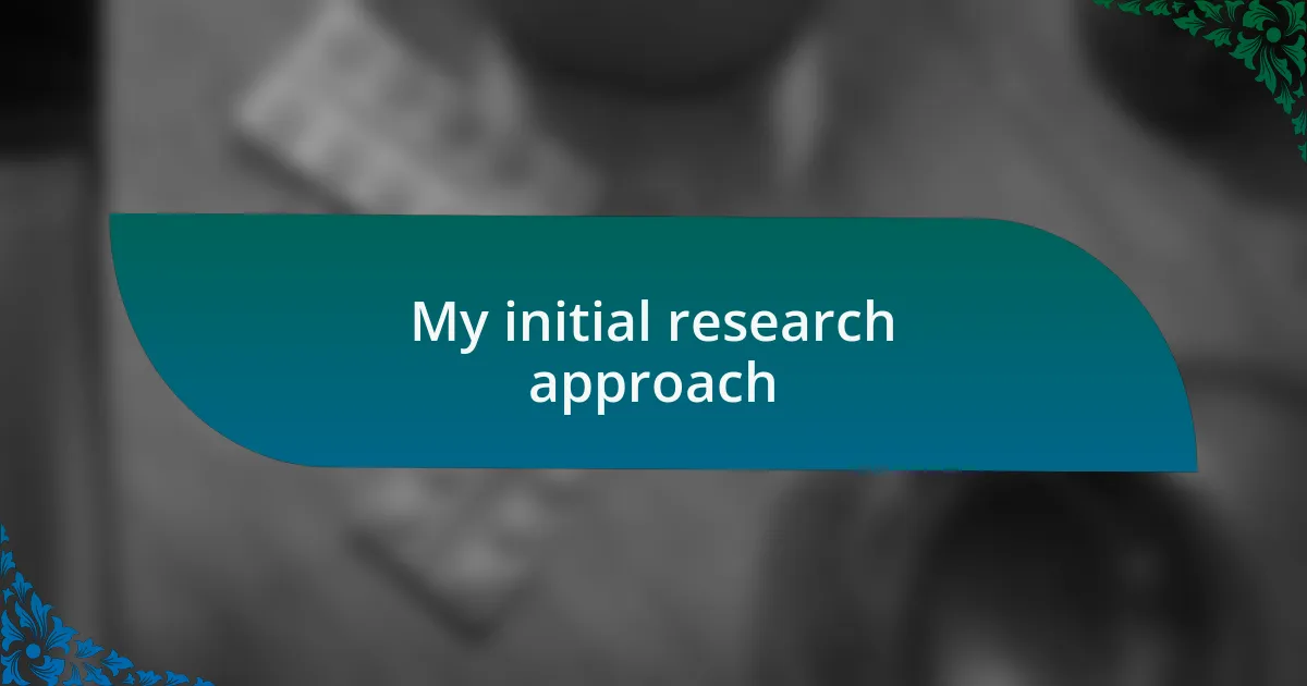 My initial research approach