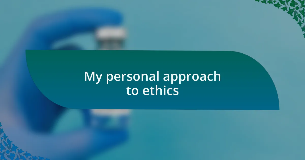My personal approach to ethics