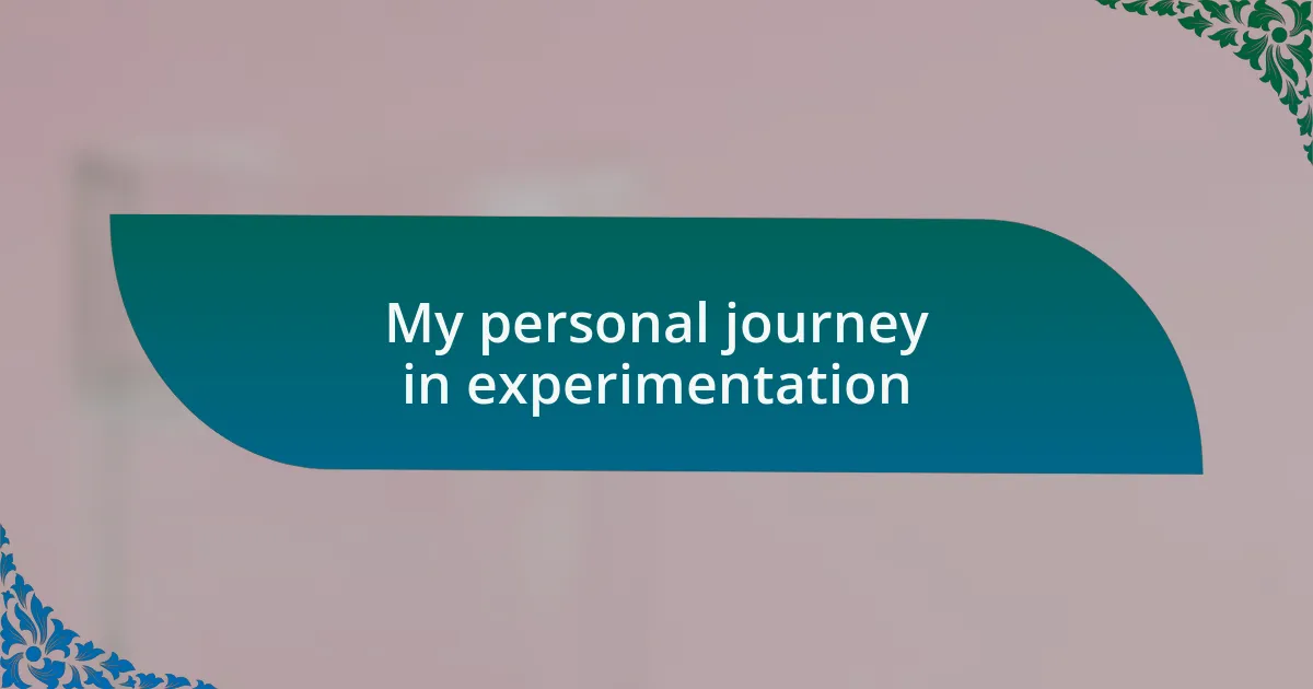 My personal journey in experimentation