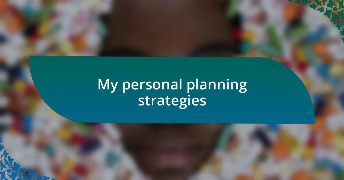My personal planning strategies