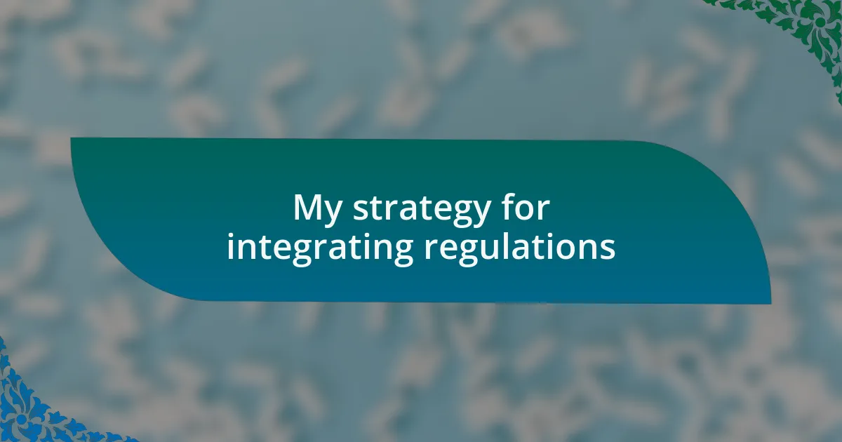 My strategy for integrating regulations