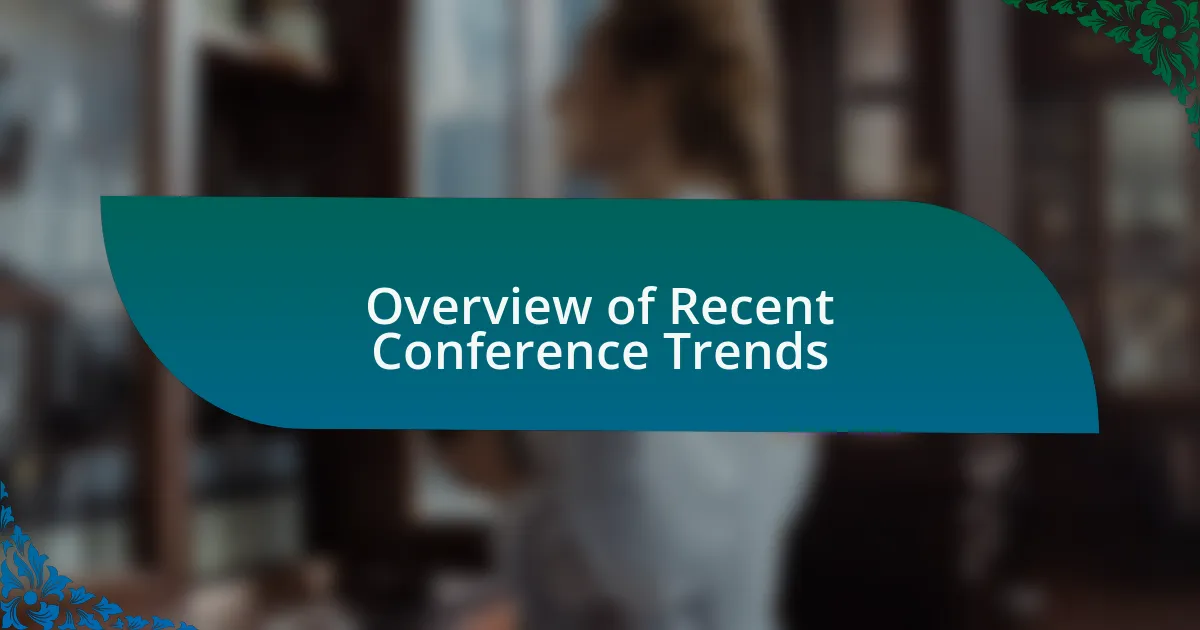 Overview of Recent Conference Trends