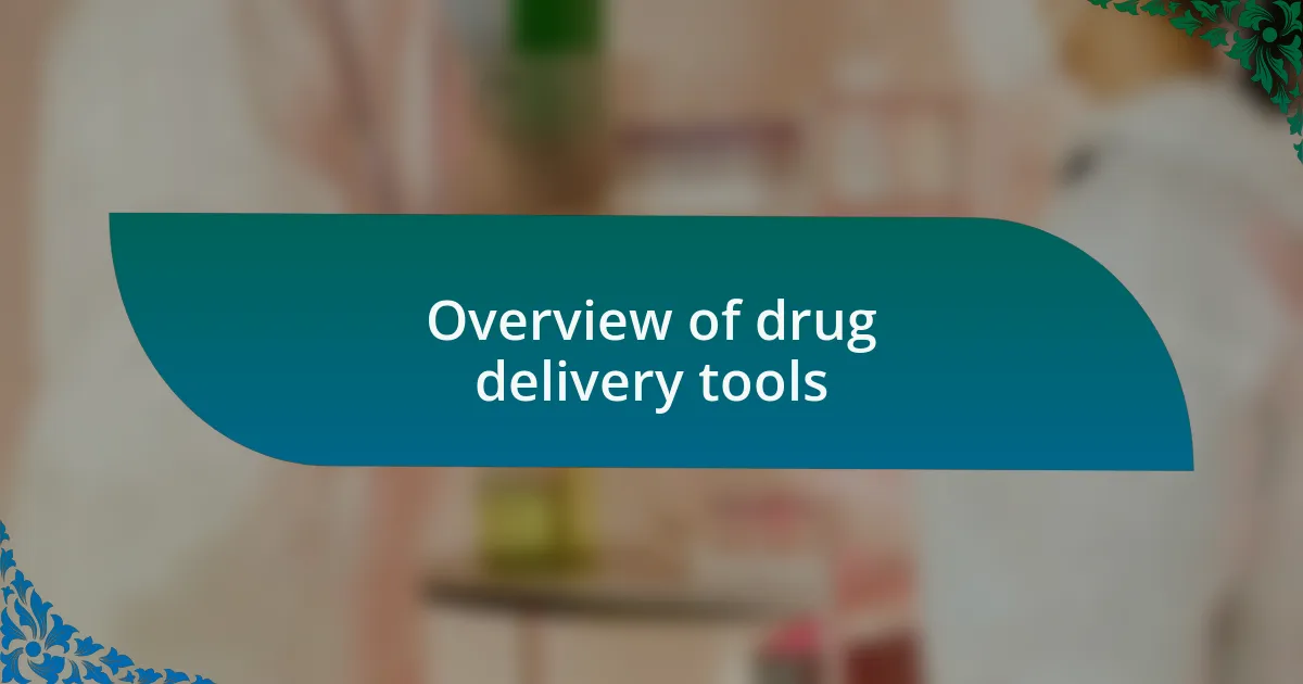 Overview of drug delivery tools