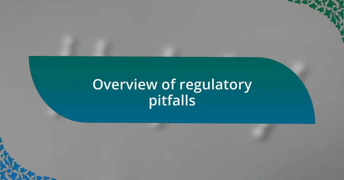 Overview of regulatory pitfalls