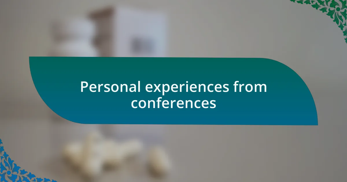 Personal experiences from conferences