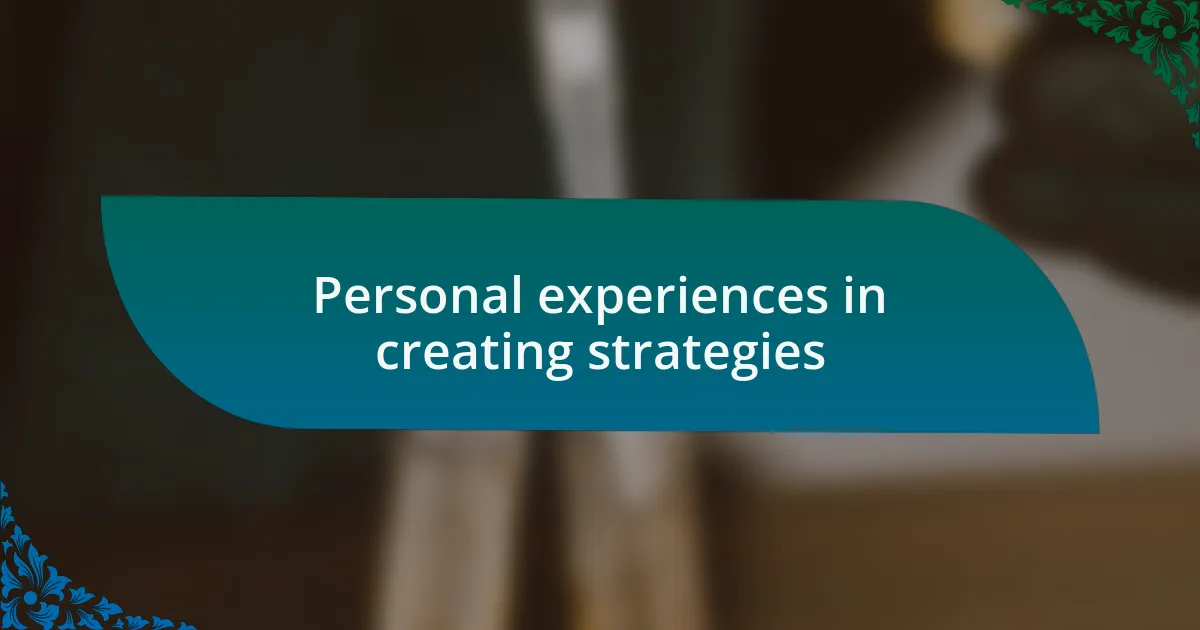 Personal experiences in creating strategies
