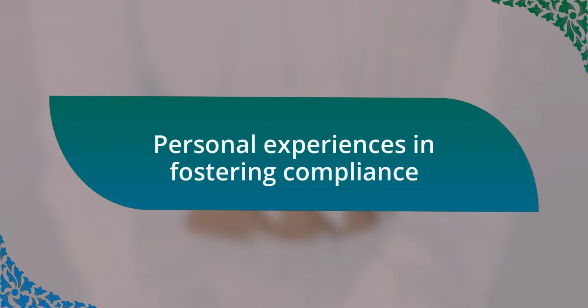 Personal experiences in fostering compliance