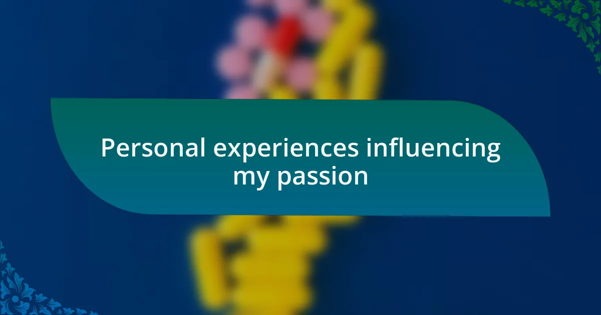 Personal experiences influencing my passion