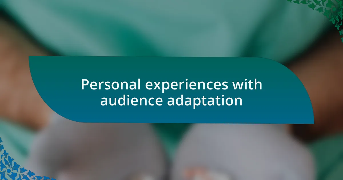 Personal experiences with audience adaptation
