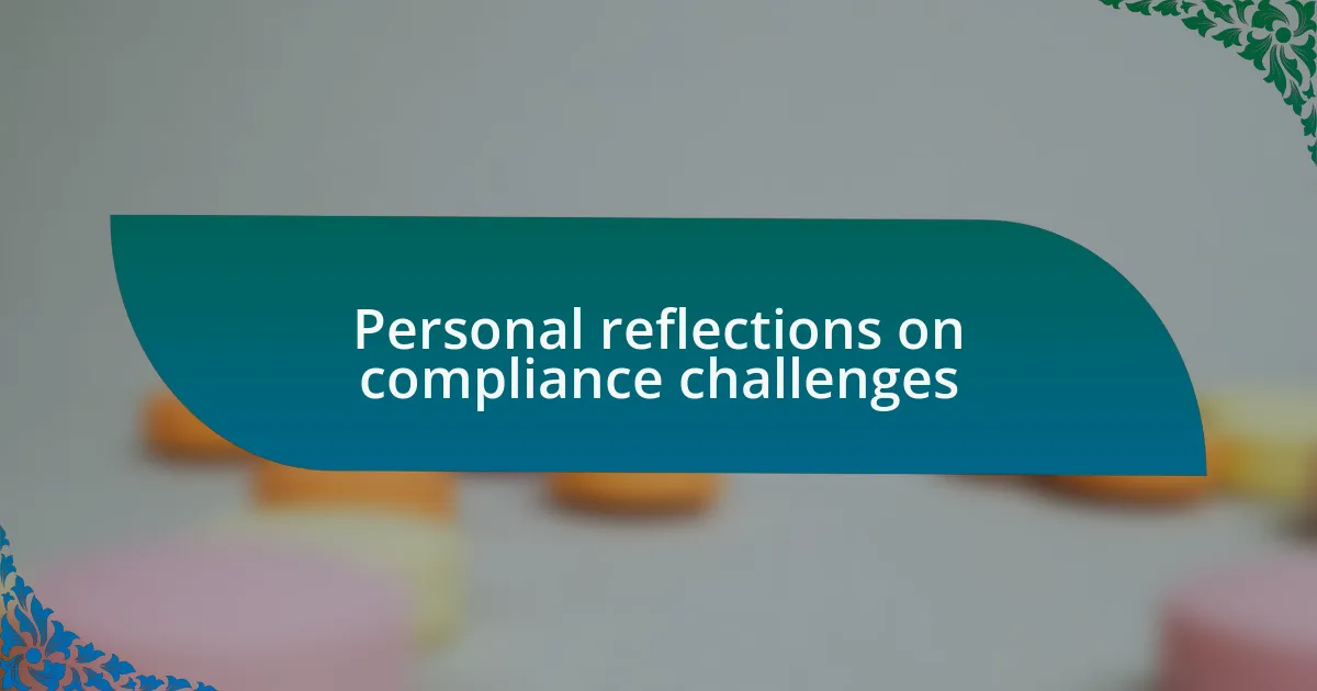 Personal reflections on compliance challenges