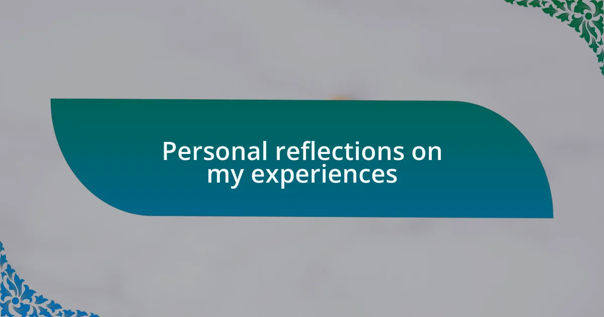 Personal reflections on my experiences