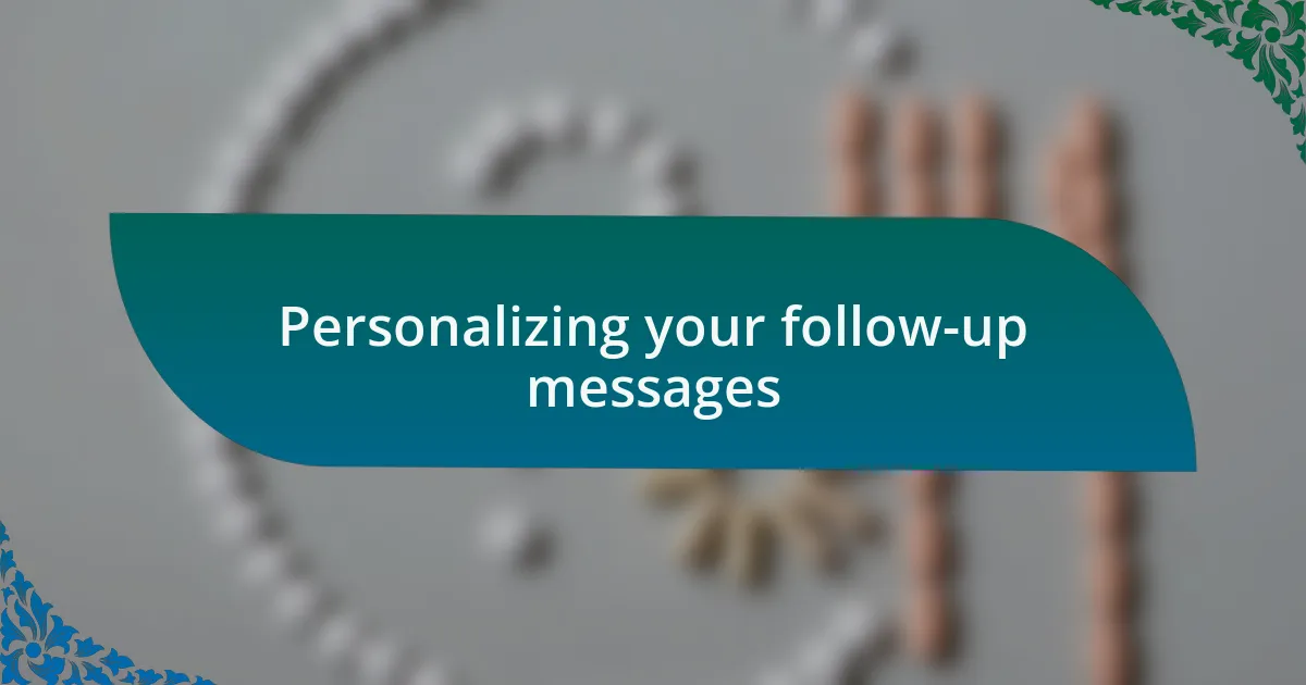 Personalizing your follow-up messages