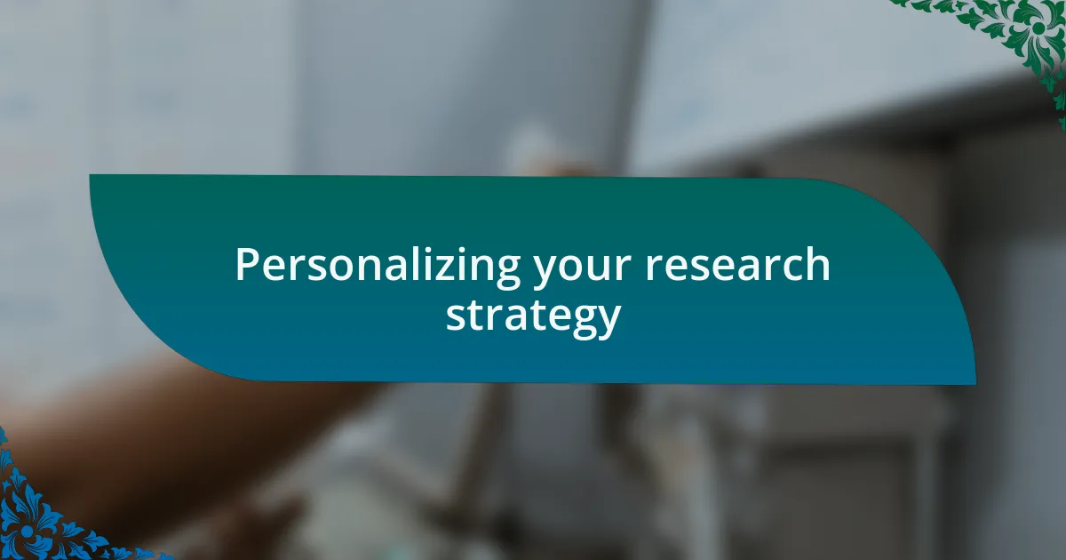 Personalizing your research strategy