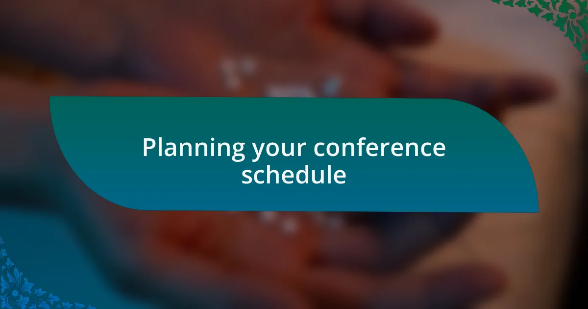 Planning your conference schedule