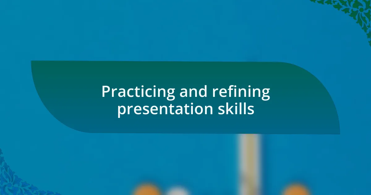 Practicing and refining presentation skills