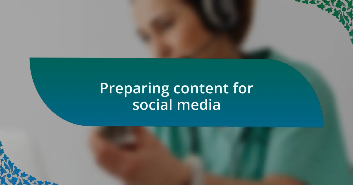 Preparing content for social media