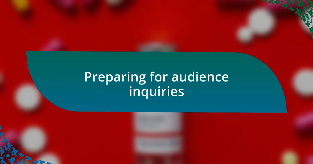 Preparing for audience inquiries