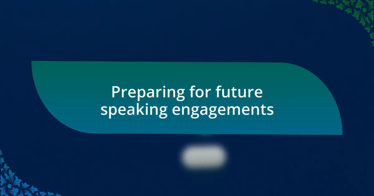 Preparing for future speaking engagements