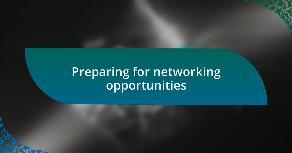 Preparing for networking opportunities