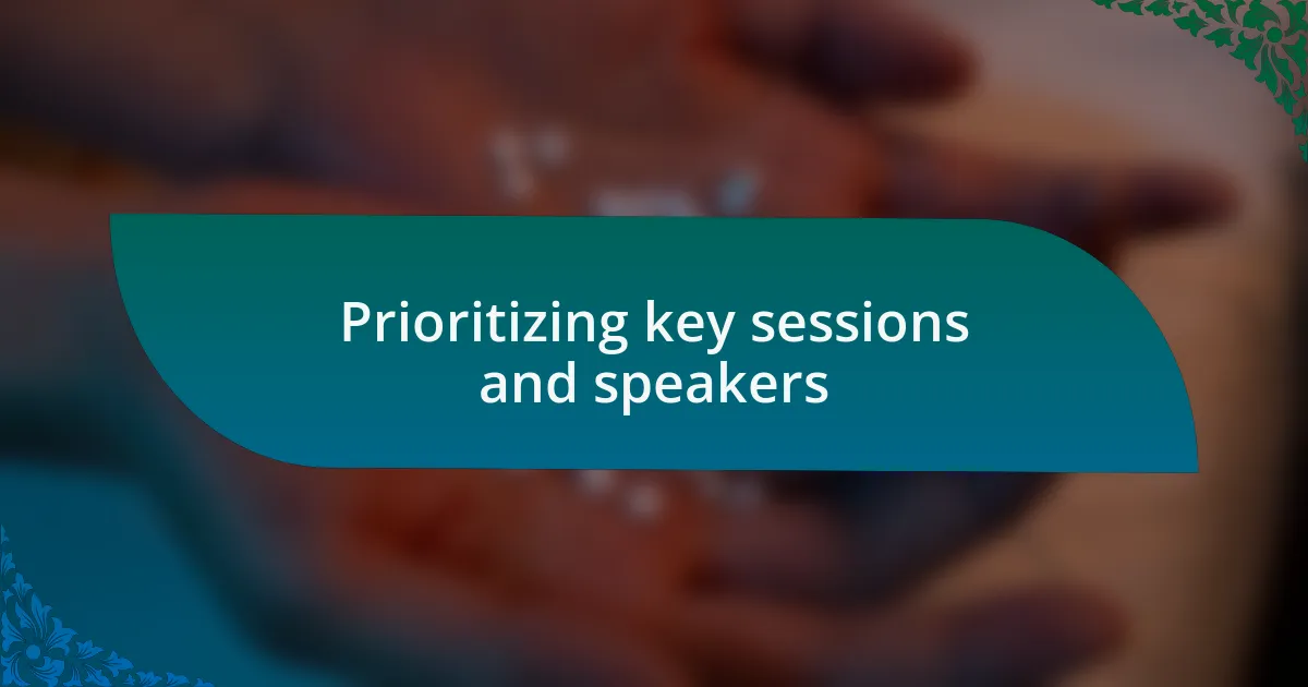 Prioritizing key sessions and speakers