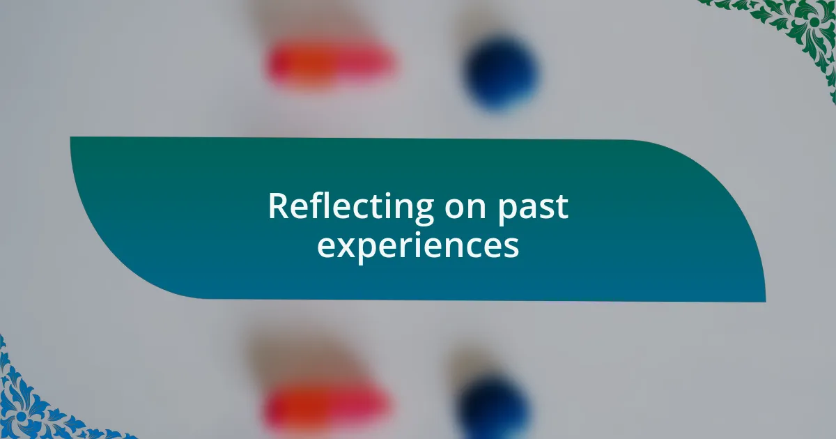 Reflecting on past experiences