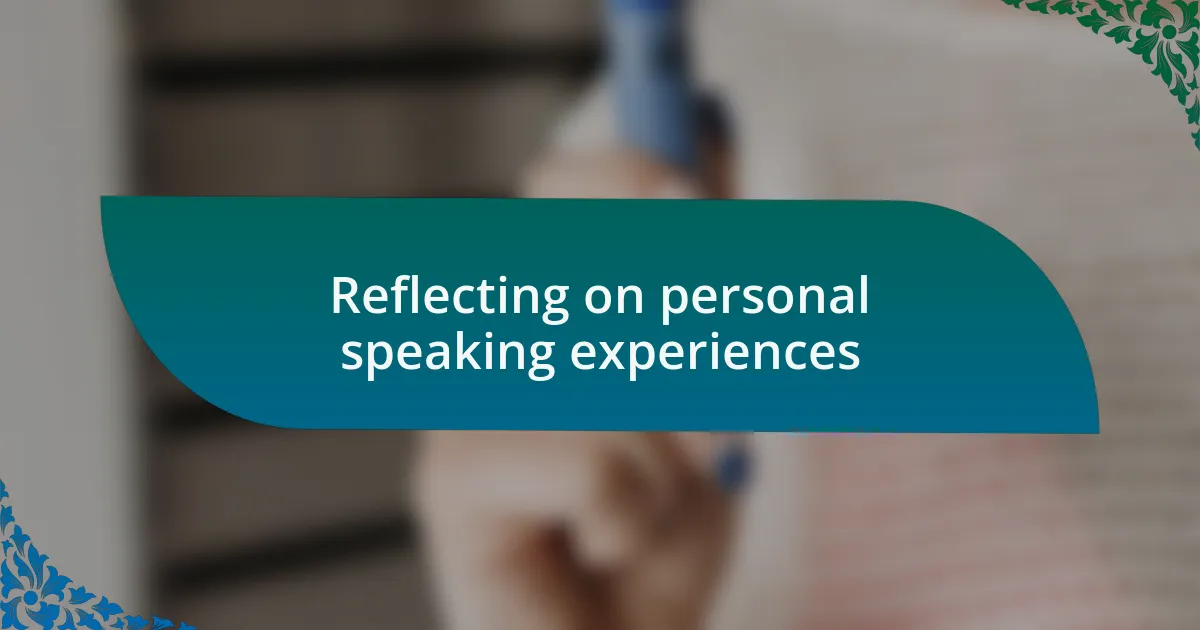 Reflecting on personal speaking experiences