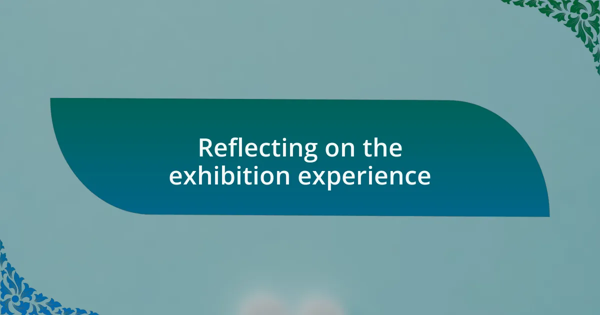 Reflecting on the exhibition experience