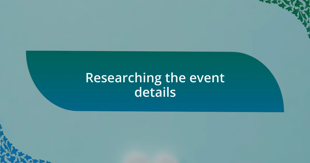 Researching the event details