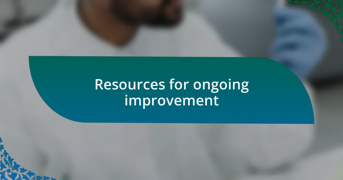 Resources for ongoing improvement