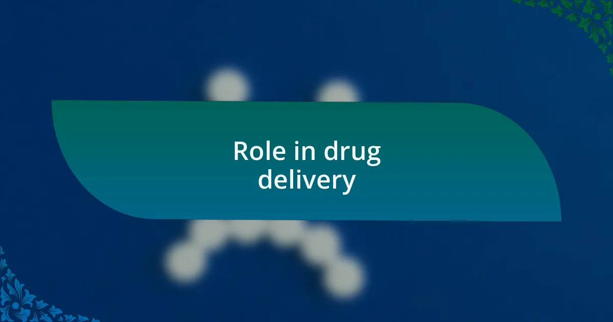 Role in drug delivery